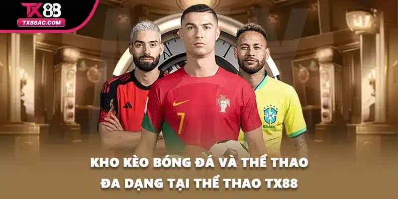 Kho kèo bóng đá và thể thao đa dạng tại thể thao TX88