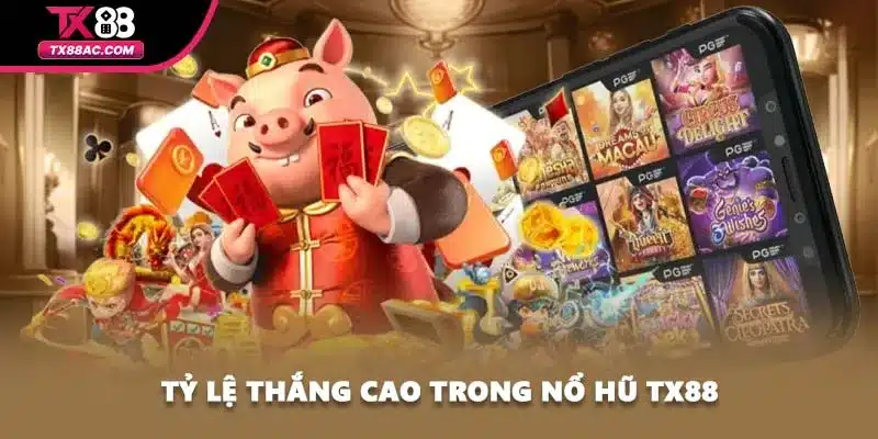 Tỷ lệ thắng cao trong nổ hũ TX88