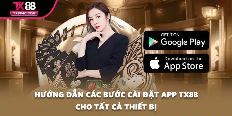 Hướng dẫn các bước cài đặt app TX88 cho tất cả thiết bị