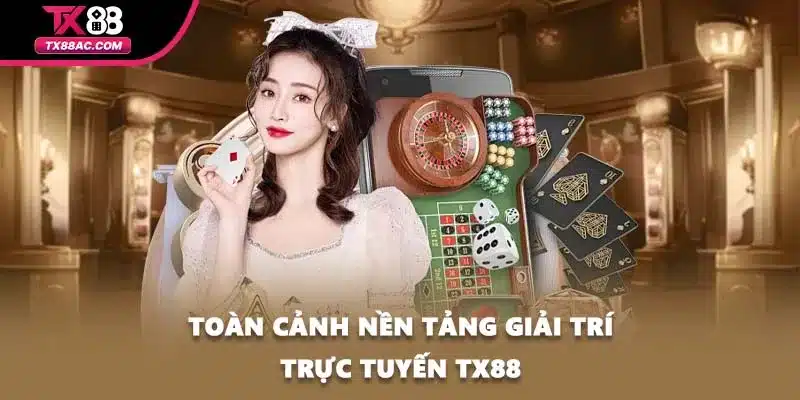 Toàn cảnh nền tảng giải trí trực tuyến TX88