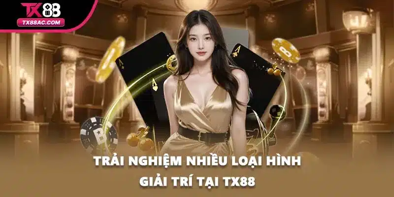 Trải nghiệm nhiều loại hình giải trí tại TX88